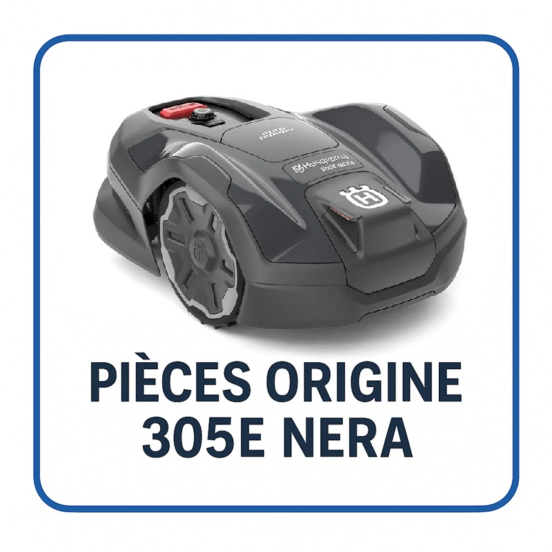 PIECES 305E NERA ROBOT TONDEUSE HUSQVARNA PIECES ORIGINE Husqvarna AUTOMOWER 305E NERA origine HUSQVARNA -DISPO